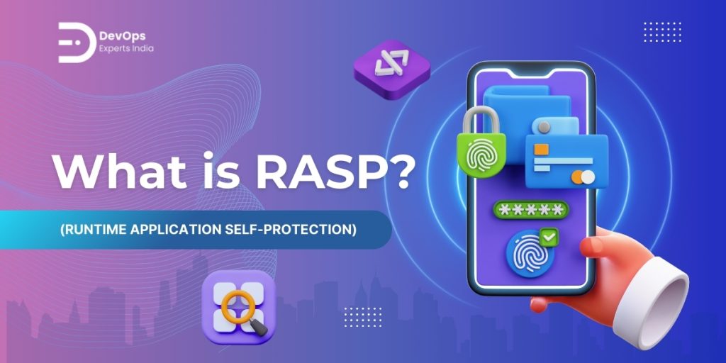 What is RASP (Runtime Application Self-Protection)