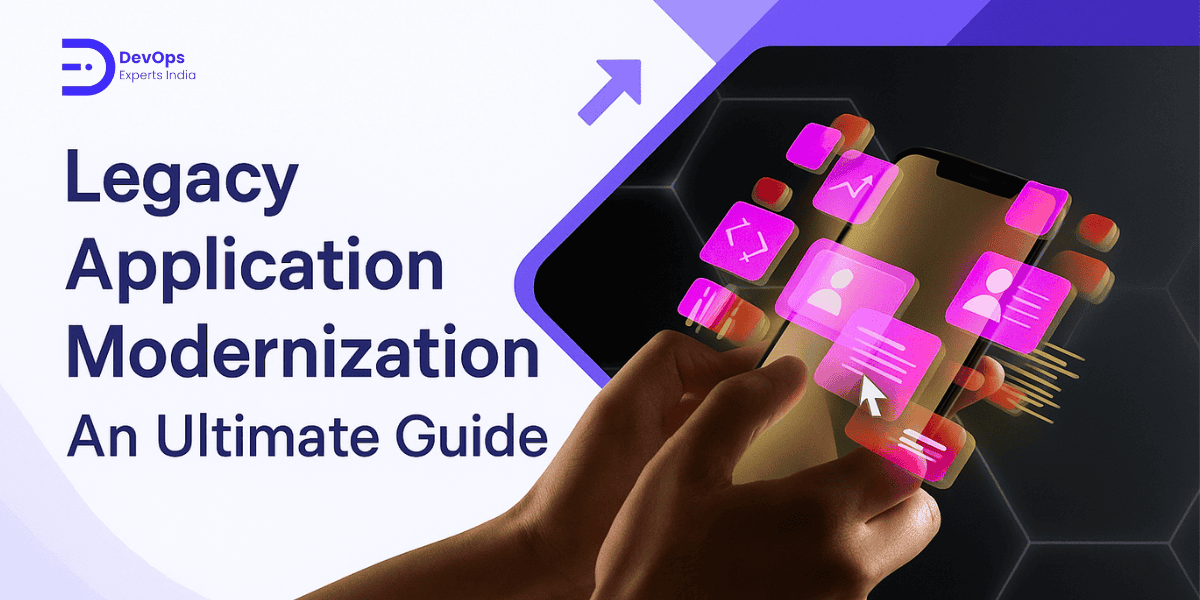 Legacy Application Modernization: An Ultimate Guide to Future-Proof ...