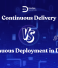 Continuous Delivery vs Continuous Deployment in DevOps: Key Differences Explained