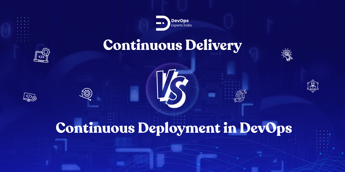 Continuous Delivery vs Continuous Deployment in DevOps: Key Differences Explained