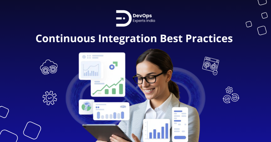top 7 Continuous integration best practices to improve CI pipeline speed and reliability